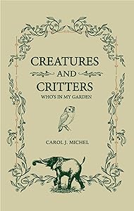 Creatures And Critters: Who's In My Garden by Michel, Carol J.