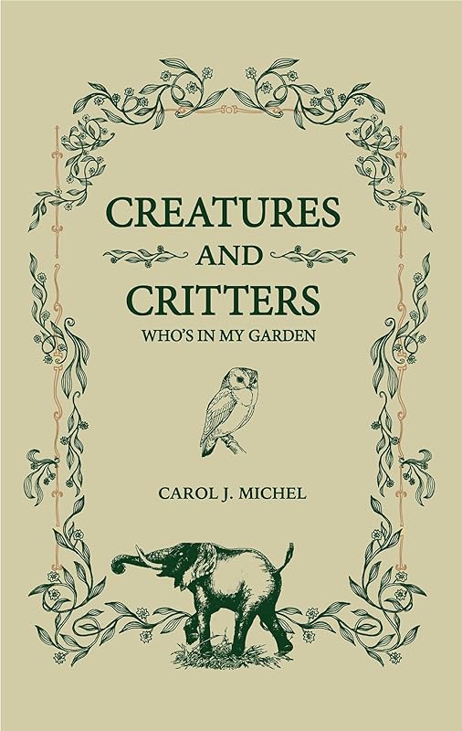 Creatures And Critters: Who's In My Garden by Michel, Carol J.