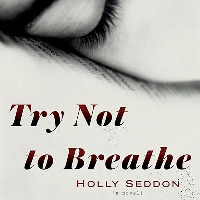 Try Not to Breathe: A Novel