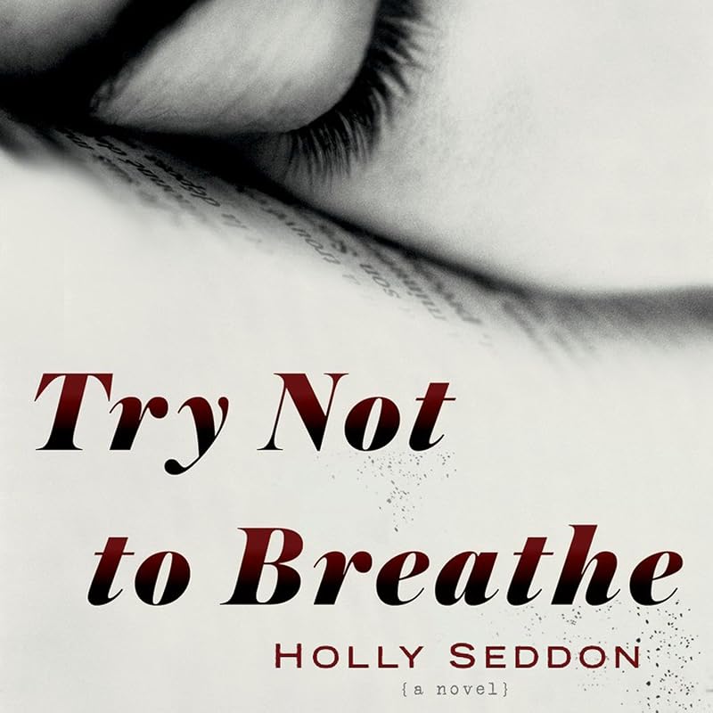 Try Not to Breathe: A Novel by Holly Seddon