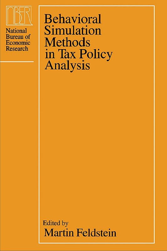 Behavioral Simulation Methods in Tax Policy Analysis (National Bureau of Economic Research Project Report) by Martin Feldstein