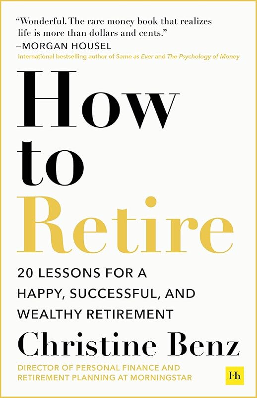 How to Retire: 20 lessons for a happy, successful, and wealthy retirement by Christine Benz