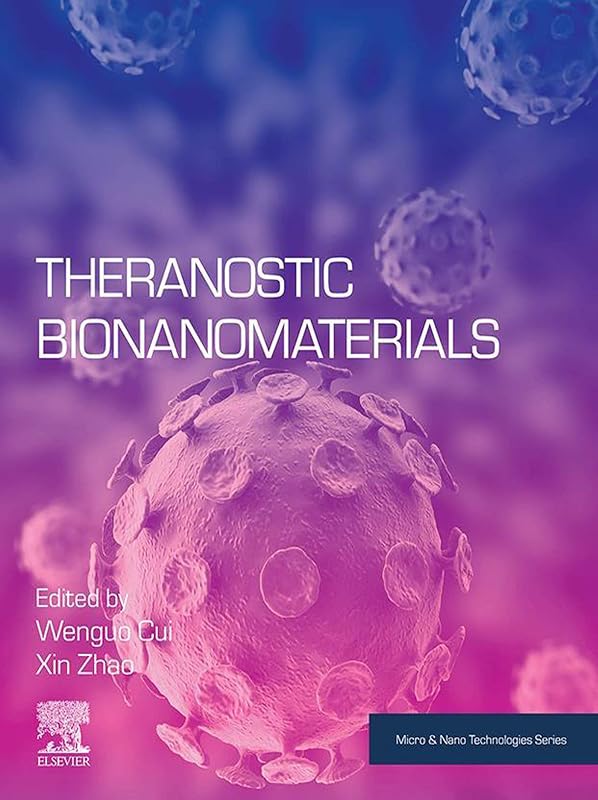Theranostic Bionanomaterials (Micro and Nano Technologies) by Wenguo Cui PhD