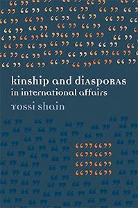 Kinship and Diasporas in International Affairs by Yossi Shain