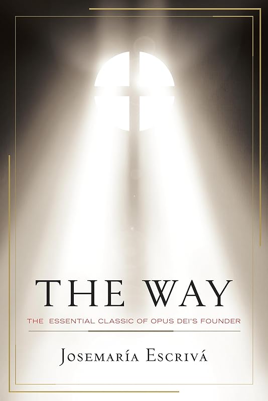 The Way: The Essential Classic of Opus Dei's Founder by Josemaría Escrivá