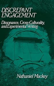 Discrepant Engagement: Dissonance, Cross-Culturality and Experimental Writing (Cambridge Studies in American Literature and Culture, Series Number 71) by Nathaniel Mackey