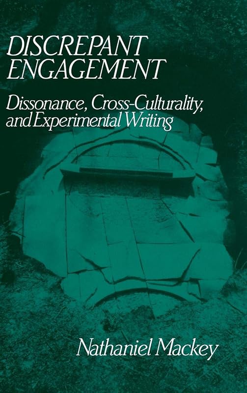 Discrepant Engagement: Dissonance, Cross-Culturality and Experimental Writing (Cambridge Studies in American Literature and Culture, Series Number 71) by Nathaniel Mackey