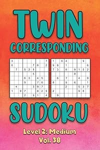 Twin Corresponding Sudoku Level 2: Medium Vol. 38: Play Twin Sudoku With Solutions Grid Medium Level Volumes 1-40 Sudoku Variation Travel Friendly ... Math Challenge All Ages Kids to Adult Gift