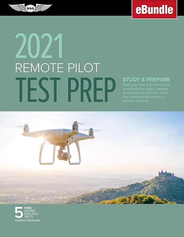Remote Pilot Test Prep 2021: Study & Prepare: Pass your Part 107 test and know what is essential to safely operate an unmanned aircraft from the most ... training (eBundle) (ASA Test Prep Series) by ASA Test Prep Board