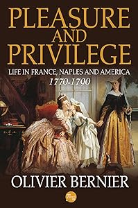Pleasure and Privilege: Life in France, Naples, and America 1770-1790 by Olivier Bernier