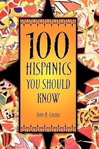 100 Hispanics You Should Know by Iván A. Castro