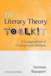 The Literary Theory Toolkit: A Compendium of Concepts and Methods by Herman Rapaport