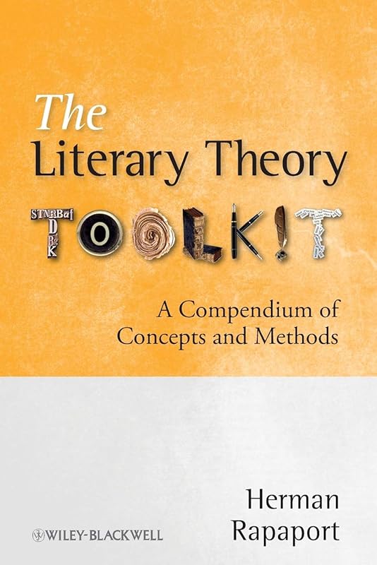 The Literary Theory Toolkit: A Compendium of Concepts and Methods by Herman Rapaport