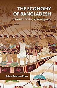 The Economy of Bangladesh: A Quarter Century of Development by Azizur Rahman Khan