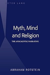 Myth, Mind and Religion: The Apocalyptic Narrative by Abraham Rotstein