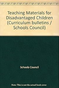 Teaching materials for disadvantaged children: Report of the Schools Council Project on the Use of Project Materials by Teachers of Disadvantaged ... (Schools Council curriculum bulletin ; 5)
