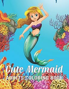 Cute Mermaid Adults Coloring Book: An Adults Gorgeous Coloring Book With Mermaids and Sea Creatures for Relaxing