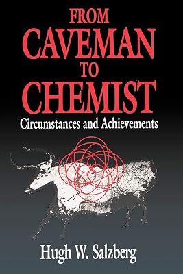 From Caveman to Chemist: Circumstances and Achievements (An American Chemical Society Publication)
