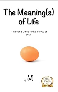 The Meaning(s) of Life: A Human's Guide to the Biology of Souls