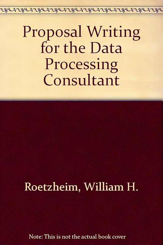Proposal Writing for the Data Processing Consultant by William H. Roetzheim