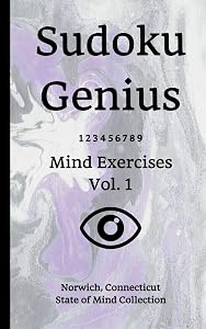 Sudoku Genius Mind Exercises Volume 1: Norwich, Connecticut State of Mind Collection by Connecticut state of mind collection, Norwich