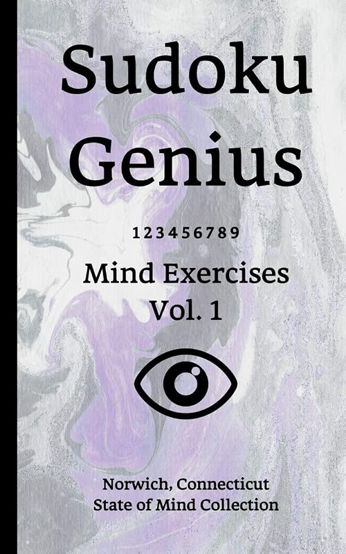 Sudoku Genius Mind Exercises Volume 1: Norwich, Connecticut State of Mind Collection by Connecticut state of mind collection, Norwich