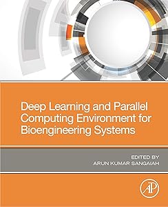 Deep Learning and Parallel Computing Environment for Bioengineering Systems by Arun Kumar Sangaiah