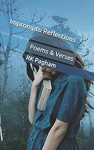 Impromptu Reflections: Poems & Verses by RK Pagham