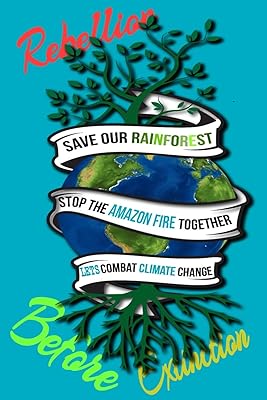 Rain Forest, Amazon Fires & Climate Change: Save the rainforest stop the amazon fire and together lets combat climate change.bring down global ... lets bring the rebellion b4 extinction