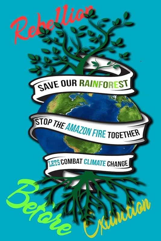 Rain Forest, Amazon Fires & Climate Change: Save the rainforest stop the amazon fire and together lets combat climate change.bring down global ... lets bring the rebellion b4 extinction by Mult-vits