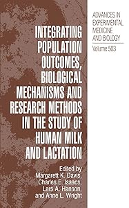 Integrating Population Outcomes, Biological Mechanisms and Research Methods in the Study of Human Milk and Lactation (Advances in Experimental Medicine and Biology, 503) by Margarett K. Davis