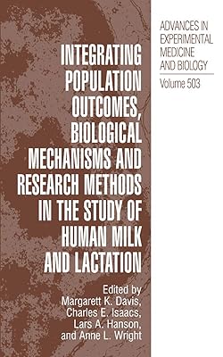 Integrating Population Outcomes, Biological Mechanisms and Research Methods in the Study of Human Milk and Lactation (Advances in Experimental Medicine and Biology, 503)