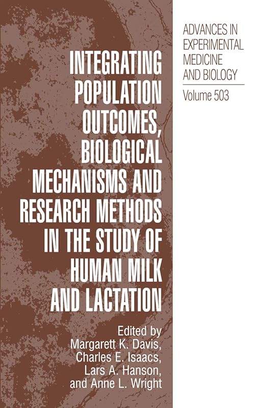 Integrating Population Outcomes, Biological Mechanisms and Research Methods in the Study of Human Milk and Lactation (Advances in Experimental Medicine and Biology, 503) by Margarett K. Davis
