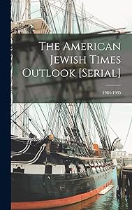 The American Jewish Times Outlook [serial]; 1984-1985