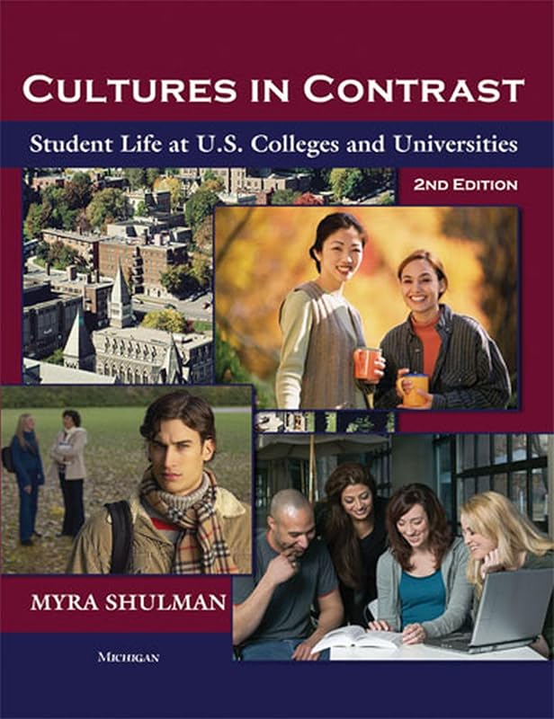 Cultures in Contrast: Student Life at U.S. Colleges and Universities by Myra Ann Shulman