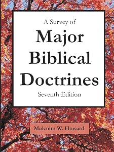A Survey of Major Biblical Doctrines: Seventh Edition by Malcolm Howard