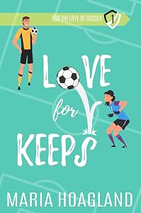 Love for Keeps (For the Love of Soccer Book 1) by Maria Hoagland