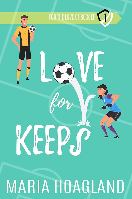 Love for Keeps (For the Love of Soccer Book 1) by Maria Hoagland