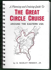 A Planning and Cruising Guide to The Great Circle Cruise Around the Eastern USA by G. Bickley Remmey Jr.