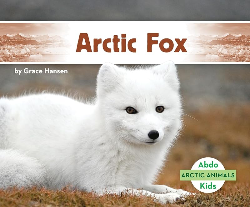Arctic Fox (Arctic Animals) by Grace Hansen