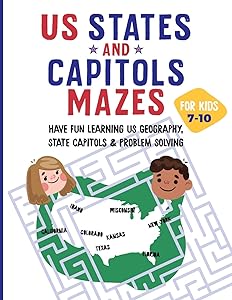 US States and Capitols Mazes for Kids 7-10: Have FUN learning US Geography, State Capitols & Problem Solving by A-Mazing Minds