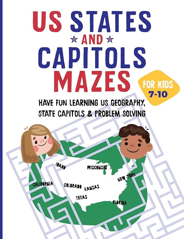 US States and Capitols Mazes for Kids 7-10: Have FUN learning US Geography, State Capitols & Problem Solving by A-Mazing Minds