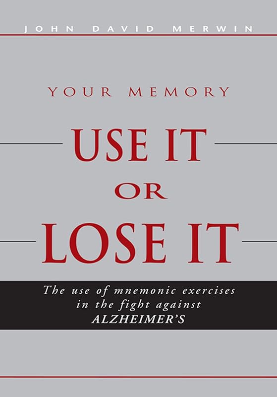 Use It or Lose It: The Use of Mnemonic Exercises in the Fight Against Alzheimers by John Merwin