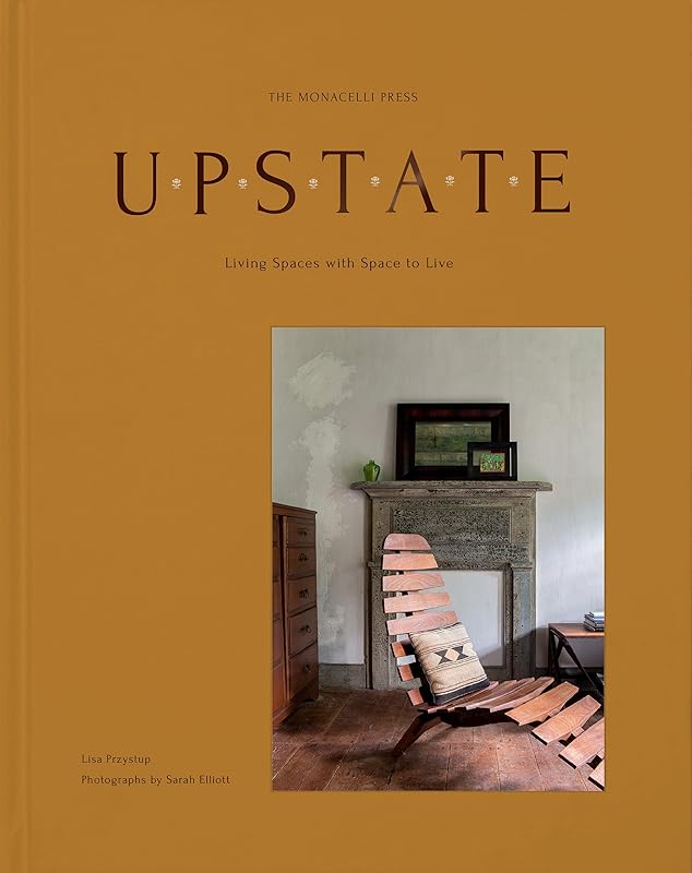 Upstate: Living Spaces with Space to Live by Lisa Przystup