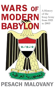 Wars of Modern Babylon: A History of the Iraqi Army from 1921 to 2003 (Foreign Military Studies) by Pesach Malovany