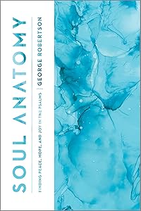 Soul Anatomy: Finding Peace, Hope, and Joy in the Psalms