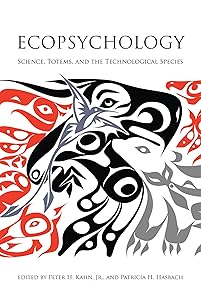 Ecopsychology: Science, Totems, and the Technological Species by Peter H. Kahn Jr.