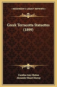 Greek Terracotta Statuettes (1899) by Godfrey Bosvile