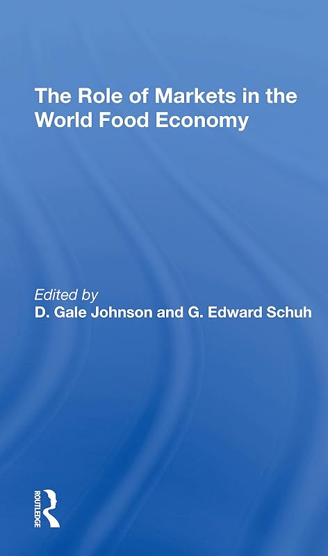 The Role Of Markets In The World Food Economy by D. Gale Johnson