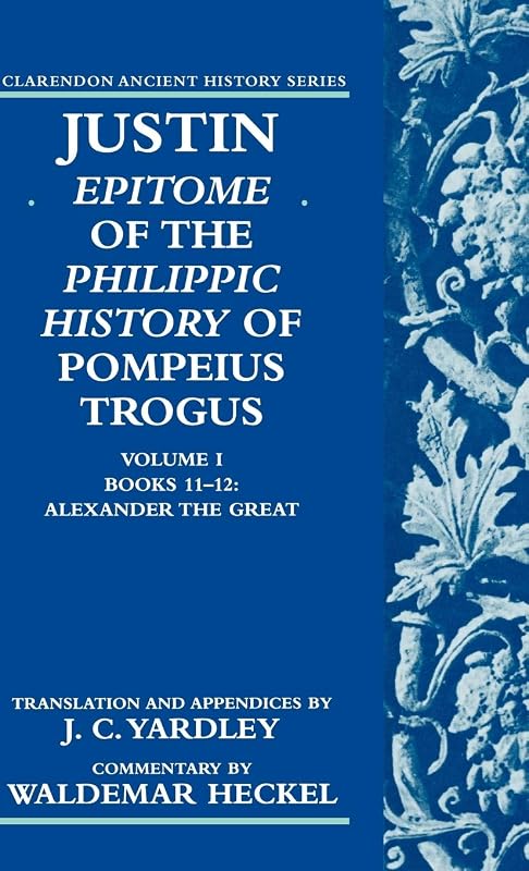 Justin: Epitome of The Philippic History of Pompeius Trogus (Clarendon Ancient History Series) by Justin
